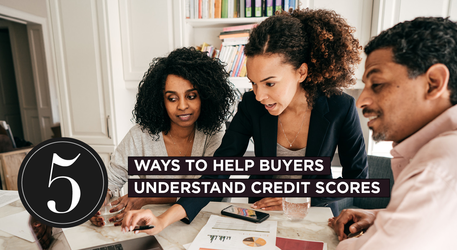 5 Ways To Help Buyers Understand Credit Scores - AgentEDU Blog