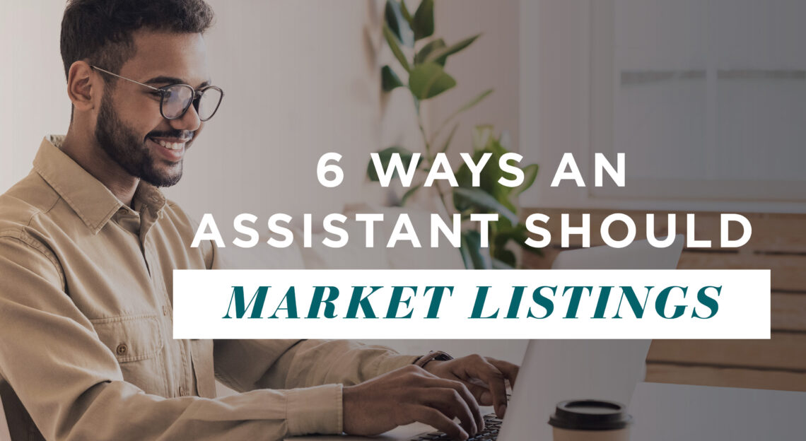 Six ways an assistant should market listings AgentEDU Blog